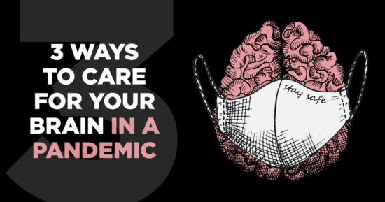 3 Ways to Care for Your Brain in a Pandemic