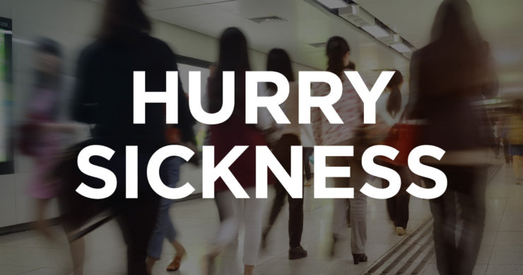 How “Hurry Sickness” Threatens Health