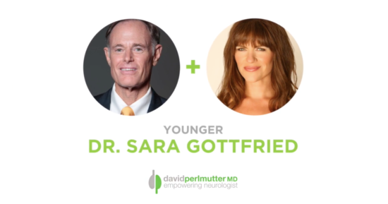 The Empowering Neurologist – David Perlmutter, MD and Dr. Sara Gottfried