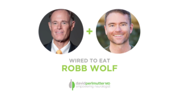 The Empowering Neurologist – David Perlmutter, MD and Robb Wolf