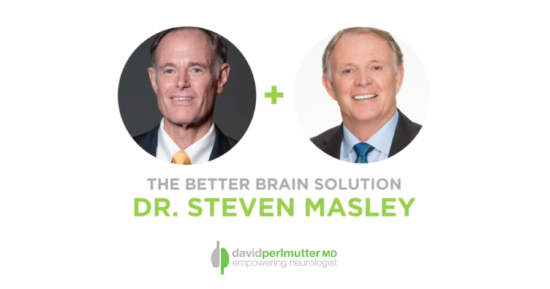 The Empowering Neurologist – David Perlmutter, MD, and Dr. Steven Masley