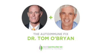 The Empowering Neurologist – David Perlmutter, MD and Dr. Tom O’Bryan
