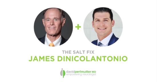 The Empowering Neurologist – David Perlmutter, MD and Dr. James DiNicolantonio