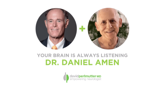 The Empowering Neurologist – David Perlmutter, M.D. and Dr. Daniel Amen