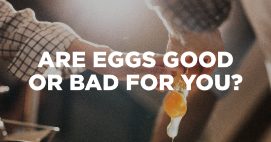 Are Eggs Good or Bad For You?