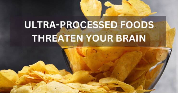 Ultra-processed Foods Threaten Your Brain